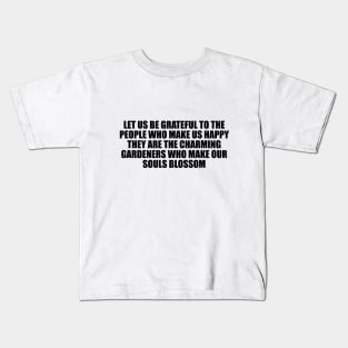 Let us be grateful to the people who make us happy Kids T-Shirt